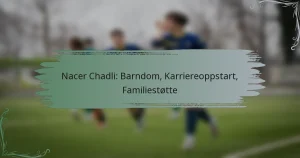 Nacer Chadli: Barndom, Karriereoppstart, Familiestøtte