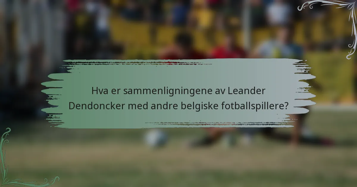 Hva er sammenligningene av Leander Dendoncker med andre belgiske fotballspillere?