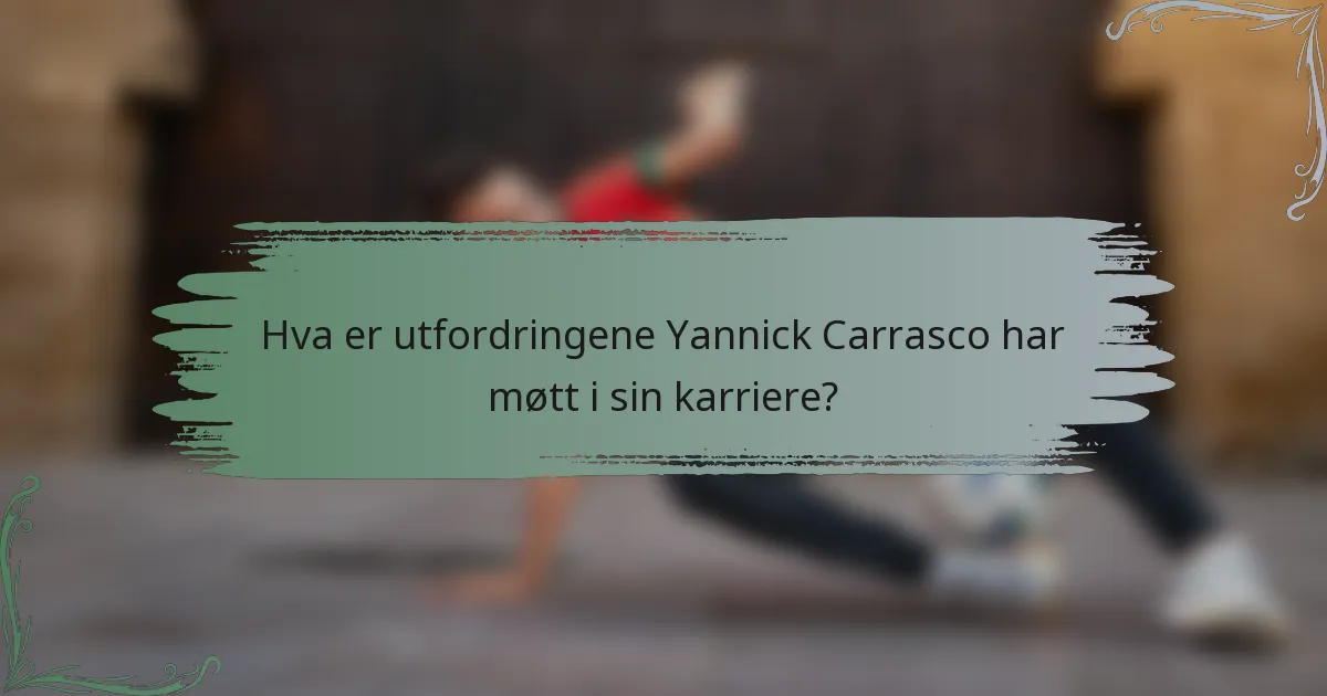 Hva er utfordringene Yannick Carrasco har møtt i sin karriere?