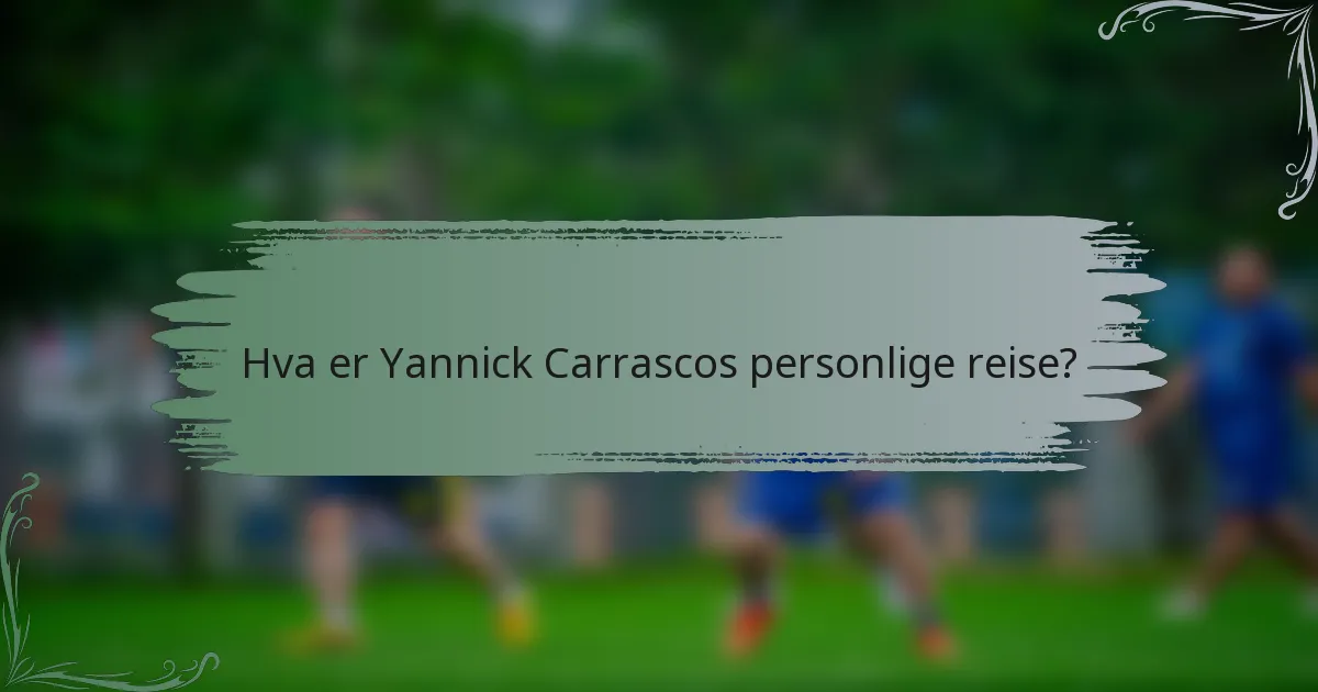 Hva er Yannick Carrascos personlige reise?