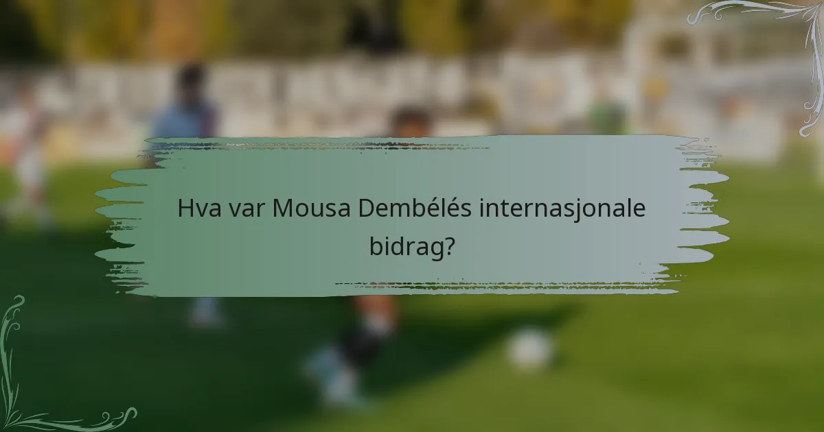 Hva var Mousa Dembélés internasjonale bidrag?