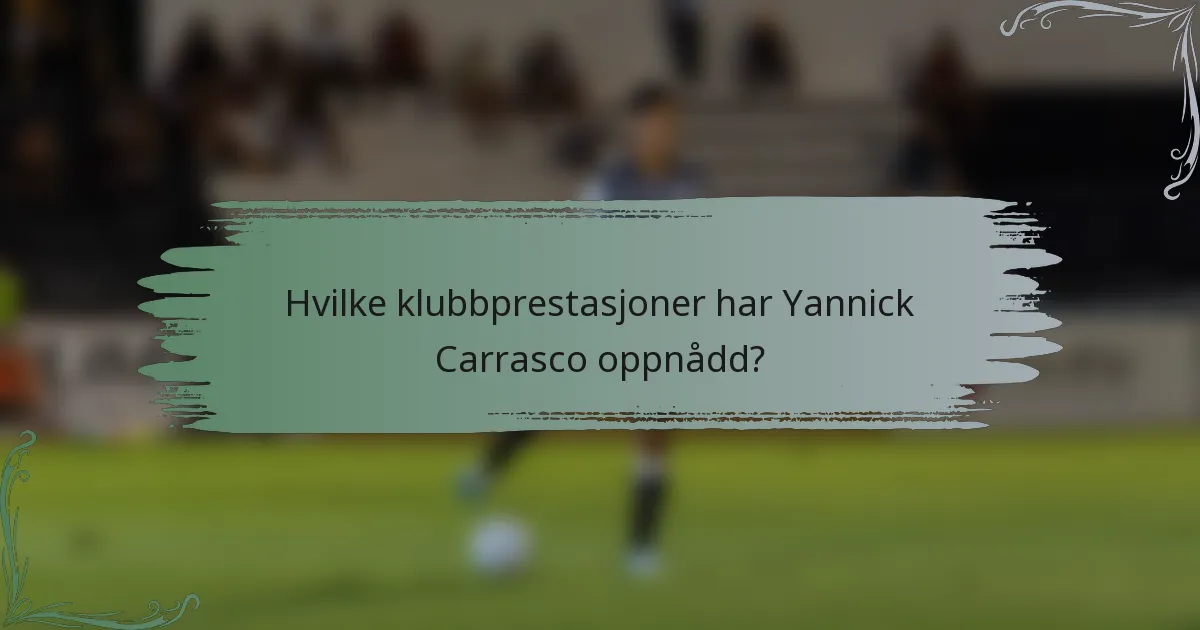 Hvilke klubbprestasjoner har Yannick Carrasco oppnådd?