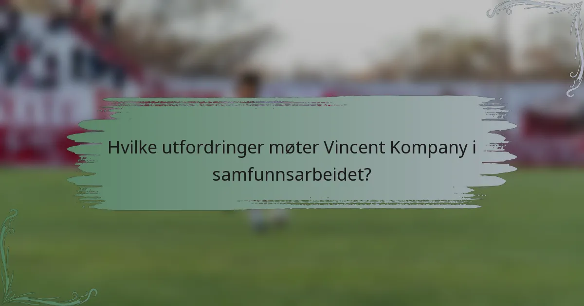 Hvilke utfordringer møter Vincent Kompany i samfunnsarbeidet?