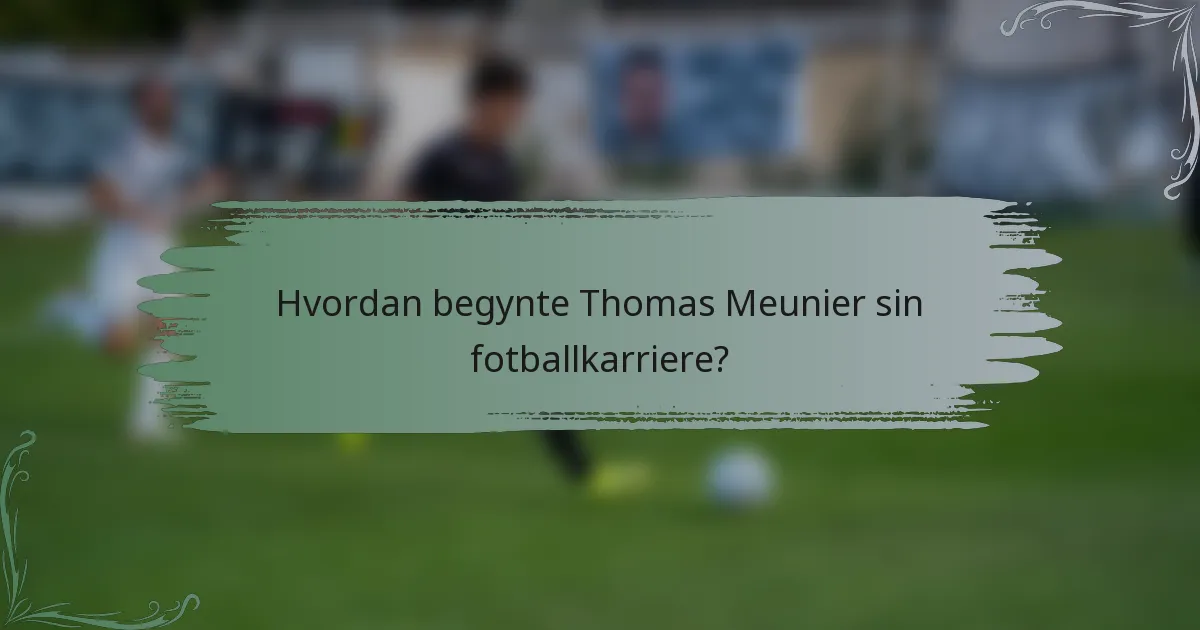 Hvordan begynte Thomas Meunier sin fotballkarriere?