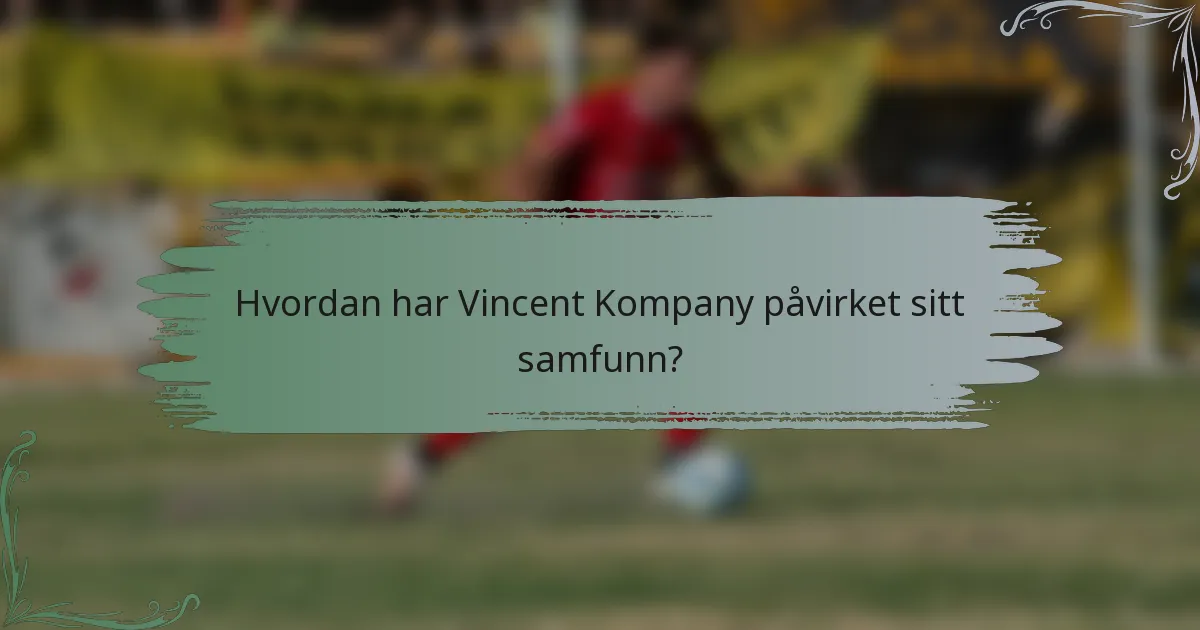 Hvordan har Vincent Kompany påvirket sitt samfunn?