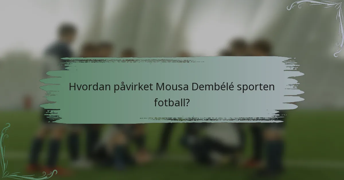 Hvordan påvirket Mousa Dembélé sporten fotball?