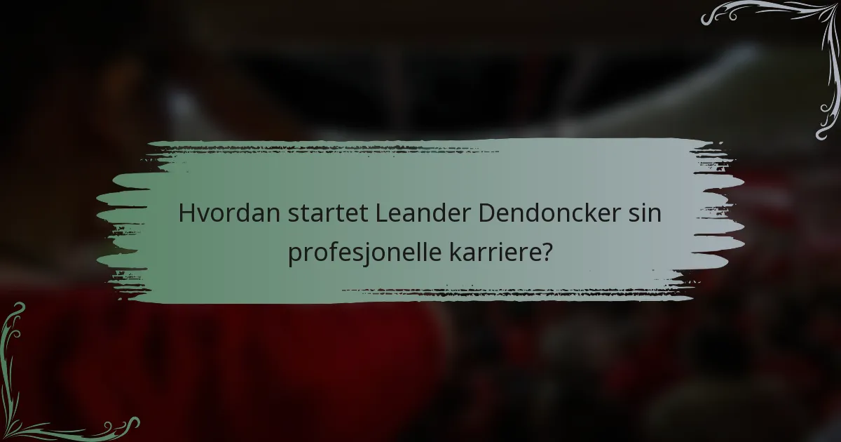 Hvordan startet Leander Dendoncker sin profesjonelle karriere?